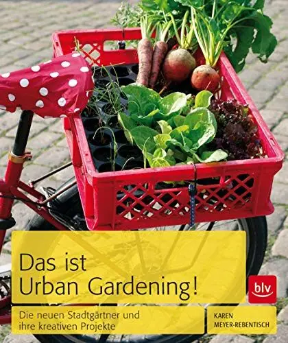 Produktbild: Das ist Urban Gardening!: Die neuen Stadtgärtner und ihre kreativen Projekte
