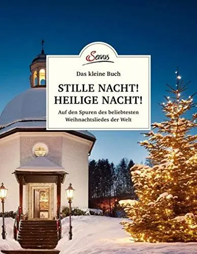 Produktbild: Das kleine Buch: Stille Nacht! Heilige Nacht!: Auf den Spuren des beliebtesten Weihnachtsliedes der Welt