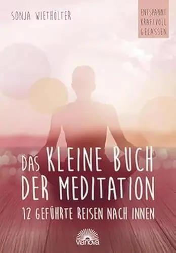 Produktbild: Das kleine Buch der Meditation: 12 geführte Reisen nach innen