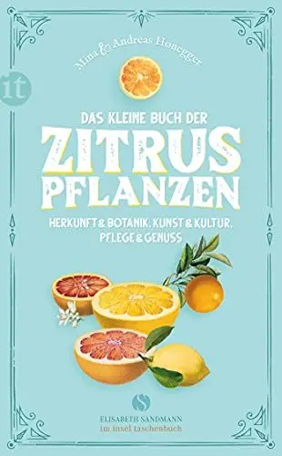 Produktbild: Das kleine Buch der Zitruspflanzen: Herkunft & Botanik, Kunst & Kultur, Pflege & Genuss (Elisabeth Sandmann im insel taschenbuch)