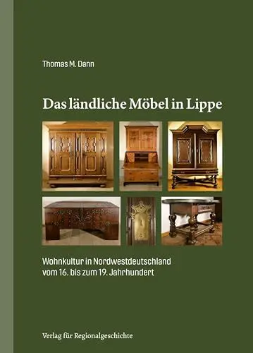 Produktbild: Das ländliche Möbel in Lippe: Wohnkultur in Nordwestdeutschland vom 16. bis zum 19. Jahrhundert