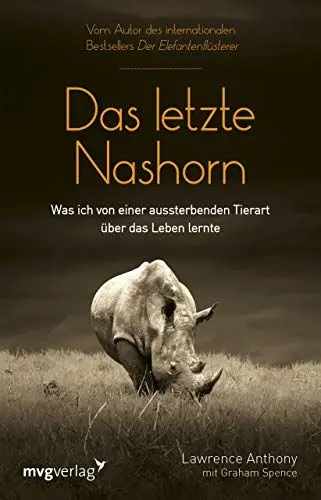 Produktbild: Das letzte Nashorn: Was ich von einer aussterbenden Tierart über das Leben lernte