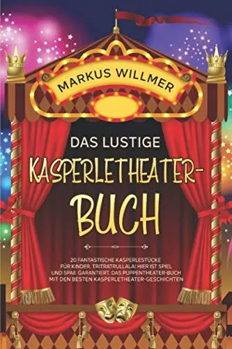 Produktbild: Das lustige Kasperletheater-Buch: 20 fantastische Kasperlestücke für Kinder. Tritratrullala! Hier ist Spiel und Spaß garantiert. Das Puppentheater-Buch mit den besten Kasperletheater-Geschichten.