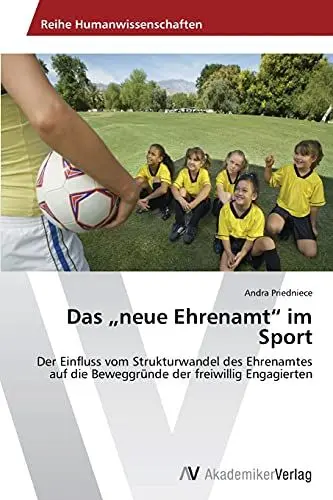 Produktbild: Das „neue Ehrenamt“ im Sport: Der Einfluss vom Strukturwandel des Ehrenamtes auf die Beweggründe der freiwillig Engagierten
