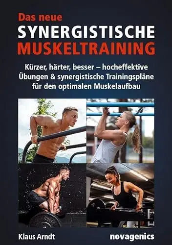 Produktbild: Das neue Synergistische Muskeltraining: Kürzer, härter, besser – hocheffektive Übungen & synergistische Trainingspläne für den optimalen Muskelaufbau