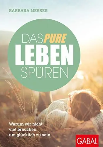 Produktbild: Das pure Leben spüren: Warum wir nicht viel brauchen, um glücklich zu sein (Dein Leben)