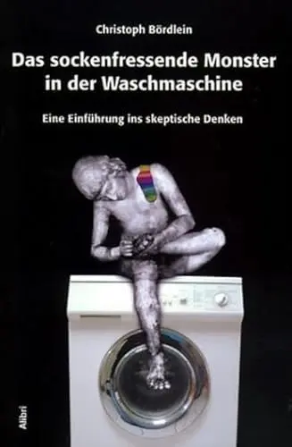 Produktbild: Das sockenfressende Monster in der Waschmaschine. Eine Einführung ins skeptische Denken