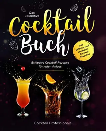 Produktbild: Das ultimative Cocktail Buch: Exklusive Cocktail Rezepte für jeden Anlass inkl. zeitloser und moderner Cocktail Klassiker