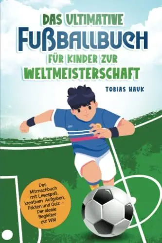 Produktbild: Das ultimative Fußballbuch für Kinder zur Weltmeisterschaft: Das Mitmachbuch mit Lesespaß, kreativen Aufgaben, Fakten und Quiz - Der ideale Begleiter zur WM