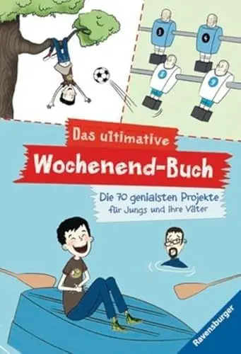 Produktbild: Das ultimative Wochenend-Buch: Die 70 genialsten Projekte für Jungs und ihre Väter