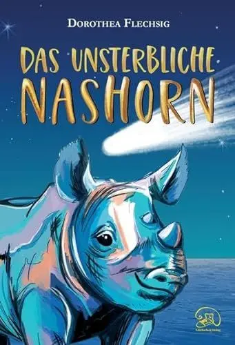 Produktbild: Das unsterbliche Nashorn: Eine magische Geschichte über Wunscherfüllung und wunderbare Wendungen. Spannendes Kinderbuch über Freundschaft und Familie, Verlust und Trost. Ab 10 Jahren.