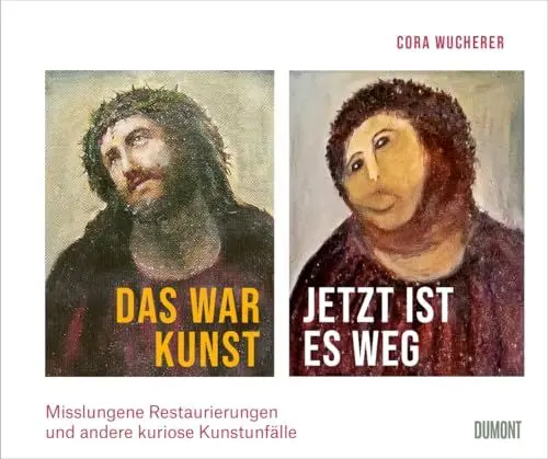 Produktbild: Das war Kunst, jetzt ist es weg: Misslungene Restaurierungen und andere kuriose Kunstunfälle ((Fast) immer lustig, Band 4)
