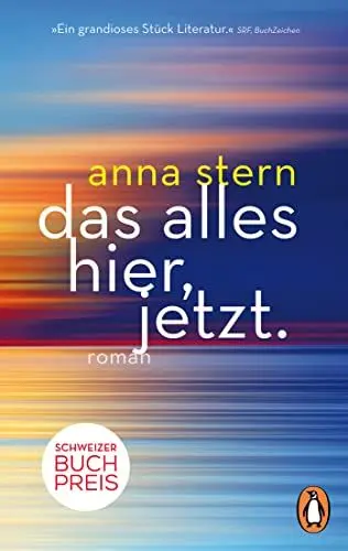 Produktbild: das alles hier, jetzt.: Roman. Ausgezeichnet mit dem Schweizer Buchpreis - Erstmals im Taschenbuch