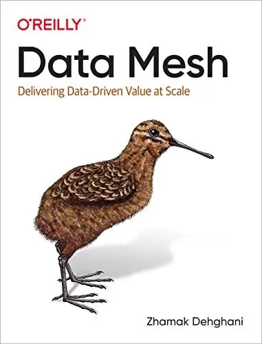 Produktbild: Data Mesh: Delivering Data-Driven Value at Scale