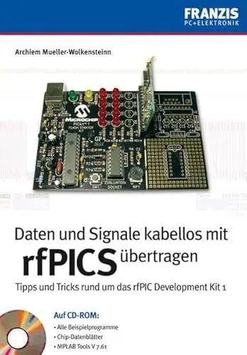Produktbild: Daten und Signale kabellos mit rfPICS übertragen: Tipps und Tricks rund um das rfPIC Development Kit 1. Auf CD-ROM: Alle Beispielprogramme, Chip-Datenblätter, MPLAB Tools V 7.61