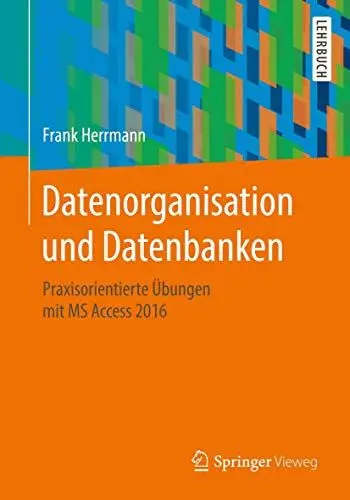 Produktbild: Datenorganisation und Datenbanken: Praxisorientierte Übungen mit MS Access 2016