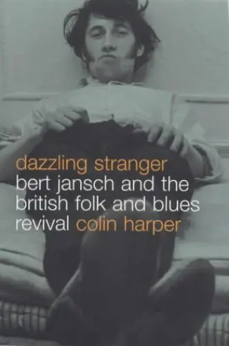 Produktbild: Dazzling Stranger: Bert Jansch and the British Folk and Blues Revival: Bart Jansch and the British Folk and Blues Revival