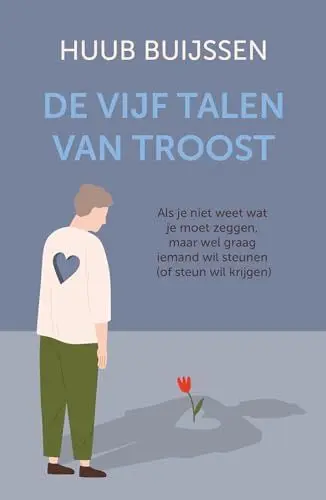 Produktbild: De vijf talen van troost: als je niet weet wat je moet zeggen, maar wel graag iemand wil steunen of zelf steun wil krijgen