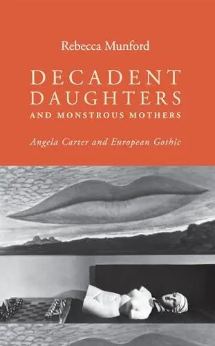 Produktbild: Decadent Daughters and Monstrous Mothers: Angela Carter and European Gothic