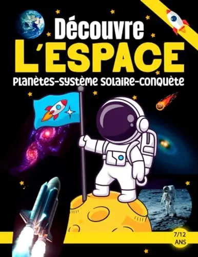 Produktbild: Découvre l’Espace – de 7ans à 12 ans: Apprends tout sur l’espace : la Voie lactée, le Système Solaire, les planètes, les Satellites, les astéroïdes, ... pour débuter en astronomie… Une pépite pour