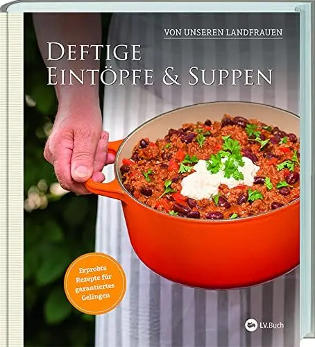 Produktbild: Deftige Eintöpfe und Suppen von unseren Landfrauen: Erprobte Rezepte für garantiertes Gelingen. Klassische Hausmannskost und überraschende Kreationen – Schritt-für-Schritt erklärt.