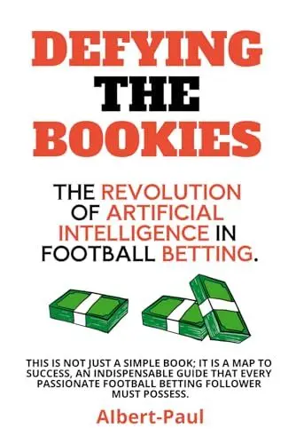 Produktbild: Defying the Bookies: AI's Revolution in Football Betting (Breaking the Bookies: The Ultimate AI Betting Revolution with Chatgpt)