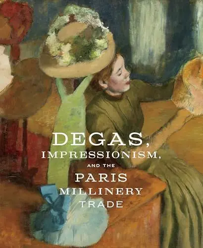 Produktbild: Degas, Impressionism, and the Paris Millinery Trade