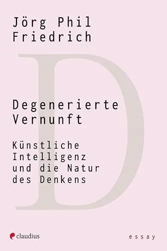 Produktbild: Degenerierte Vernunft: Künstliche Intelligenz und die Natur des Denkens