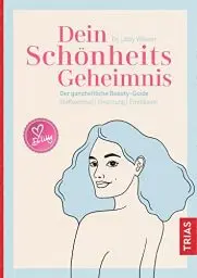 Produktbild: Dein Schönheitsgeheimnis: Der ganzheitliche Beauty-Guide. Stoffwechsel / Ernährung / Emotionen