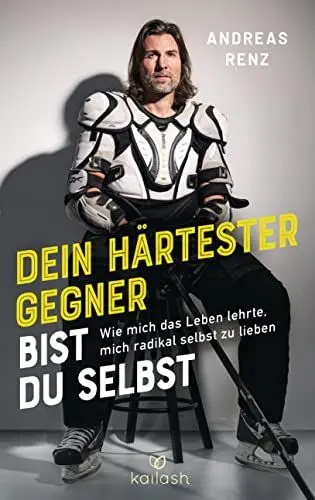 Produktbild: Dein härtester Gegner bist du selbst: Wie mich das Leben lehrte, mich radikal selbst zu lieben