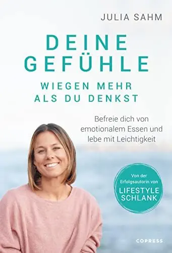 Produktbild: Deine Gefühle wiegen mehr als du denkst. Befreie dich von emotionalem Essen und lebe mit Leichtigkeit. Nachhaltig abnehmen durch Selbstcoaching mit der LIFESTYLE SCHLANK-Gründerin Julia Sahm.