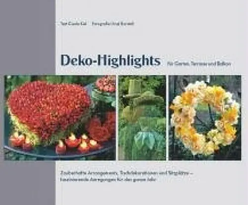 Produktbild: Deko-Highlights für Garten, Terasse und Balkon: Zauberhafte Arrangements, Tischdekorationen und Sitzplätze – faszinierende Anregungungen für das ganze ... faszinierende Anregungen für das ganze Jahr