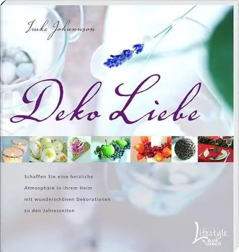 Produktbild: Deko Liebe.T.1: Schaffen Sie eine herzliche Atmosphäre in Ihrem Heim mit wunderschönen Dekorationen zu allen Jahreszeiten