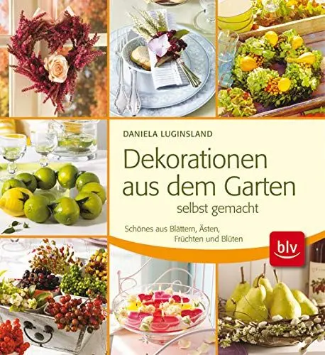 Produktbild: Dekorationen aus dem Garten selbst gemacht: Schönes aus Blättern, Ästen, Früchten und Blüten
