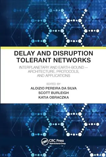 Produktbild: Delay and Disruption Tolerant Networks: Interplanetary and Earth-Bound -- Architecture, Protocols, and Applications