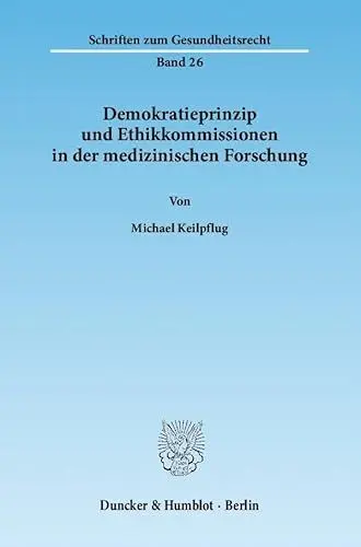 Produktbild: Demokratieprinzip und Ethikkommissionen in der medizinischen Forschung.: Dissertationsschrift (Schriften zum Gesundheitsrecht, Band 26)