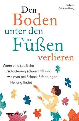 Produktbild: Den Boden unter den Füßen verlieren: Wenn eine seelische Erschütterung schwer trifft und wie man bei Schock-Erfahrungen Heilung findet
