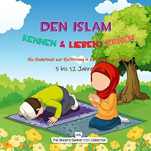 Produktbild: Den Islam kennen & lieben lernen: Ein Kinderbuch zur Einführung in die Religion des Islam (Islamische Bücher auf Deutsch | German Islamic Books, Band 6)