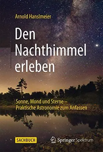 Produktbild: Den Nachthimmel erleben: Sonne, Mond und Sterne – Praktische Astronomie zum Anfassen