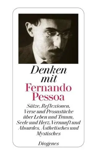 Produktbild: Denken mit Fernando Pessoa: Sätze, Reflexionen, Verse und Prosastücke über Leben und Traum, Seele und Herz, Vernunft und Absurdes, Ästhetisches und Mystisches (detebe)