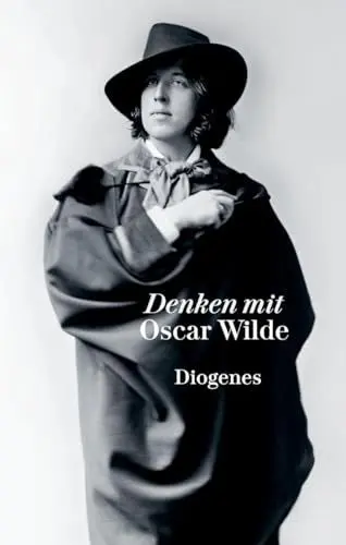 Produktbild: Denken mit Oscar Wilde: Extravagante Gedanken über die Magie der Schönheit und die allmächtige Kunst, Kritik als Schöpfung, das dekorative Geschlecht und die menschliche Tragikomödie (diogenes deluxe)