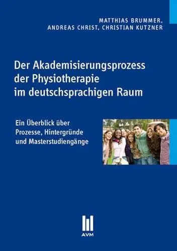 Produktbild: Der Akademisierungsprozess der Physiotherapie im deutschsprachigen Raum: Ein Überblick über Prozesse, Hintergründe und Masterstudiengänge (Akademische Verlagsgemeinschaft München)