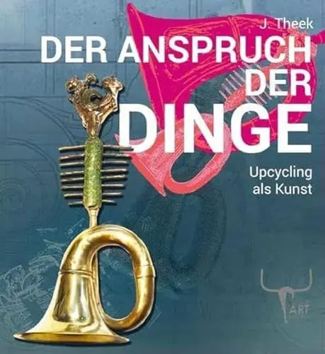 Produktbild: Der Anspruch der Dinge: Upcycling als Kunst