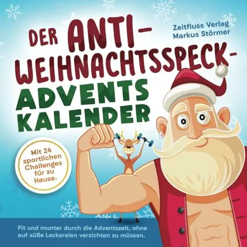 Produktbild: Der Anti-Weihnachtsspeck-Adventskalender: Fit und munter durch die Adventszeit, ohne auf süße Leckereien verzichten zu müssen. Mit 24 sportlichen Challenges für zu Hause.