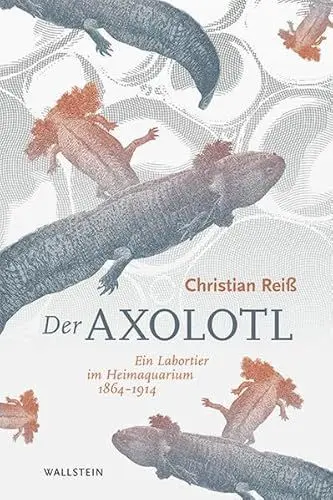 Produktbild: Der Axolotl: Ein Labortier im Heimaquarium 1864 -1914