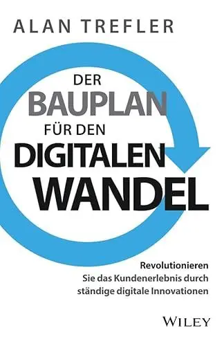 Produktbild: Der Bauplan für den digitalen Wandel: Revolutionieren Sie das Kundenerlebnis durch ständige digitale Innovationen