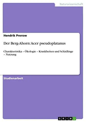 Produktbild: Der Berg-Ahorn: Acer pseudoplatanus: Charakteristika - Ökologie - Krankheiten und Schädlinge - Nutzung