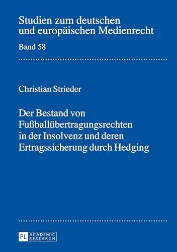 Produktbild: Der Bestand von Fußballübertragungsrechten in der Insolvenz und deren Ertragssicherung durch Hedging: Dissertationsschrift (Studien zum deutschen und europäischen Medienrecht, Band 58)
