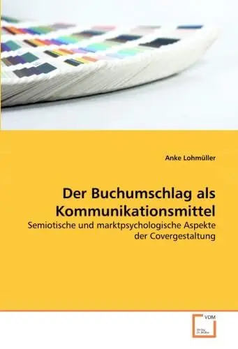 Produktbild: Der Buchumschlag als Kommunikationsmittel: Semiotische und marktpsychologische Aspekte der Covergestaltung