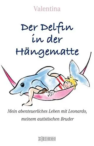 Produktbild: Der Delfin in der Hängematte: Mein abenteuerliches Leben mit Leonardo, meinem autistischen Bruder